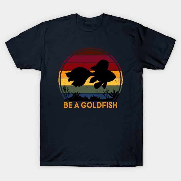 Be A Goldfish T-Shirt by Diamond Creative